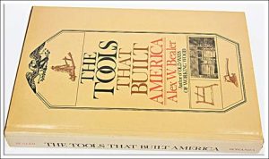 The Tools That Built America By Alex Bealer, 212 Pages Hard Cover.