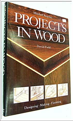 Mitchell Beazley Projects In Wood, Designing, Making, Finishing By Davis Field, 224 Pages, 205 X 283.