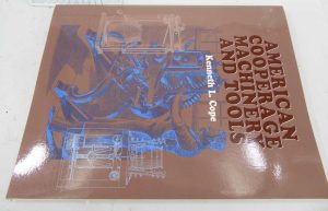 American Cooperage Machinery And Tools By Kenneth Cope VG2906