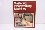 Mastering Woodworking Machines by Mark Duginske