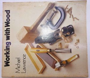 Working with wood by Michael Lawrence